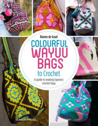 Kniha Colourful Wayuu Bags to Crochet Rianne de Graaf