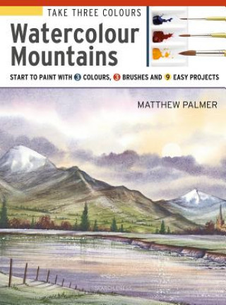 Book Take Three Colours: Watercolour Mountains Matthew Palmer
