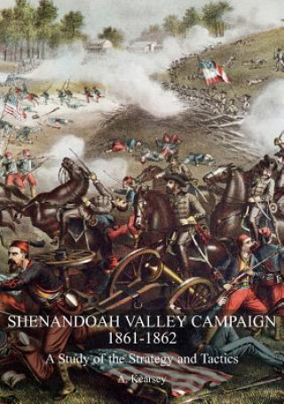 Könyv Shenandoah Valley Campaign 1861-1862 A Kearsey
