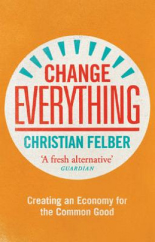 Boek Change Everything Christian Felber