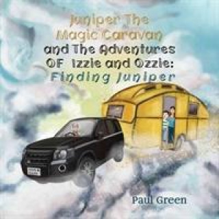 Carte Juniper the Magic Caravan and The Adventures of Izzie and Ozzie: Finding Juniper Paul Green