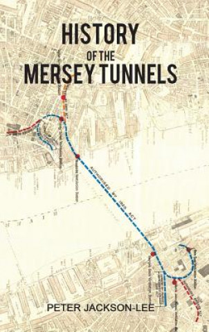 Kniha History of the Mersey Tunnels Peter Jackson-Lee