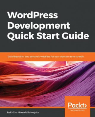 Книга WordPress Development Quick Start Guide Rakhitha Nimesh Ratnayake