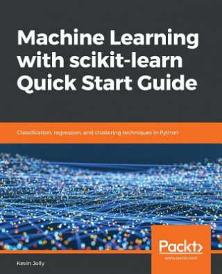 Knjiga Machine Learning with scikit-learn Quick Start Guide Kevin Jolly
