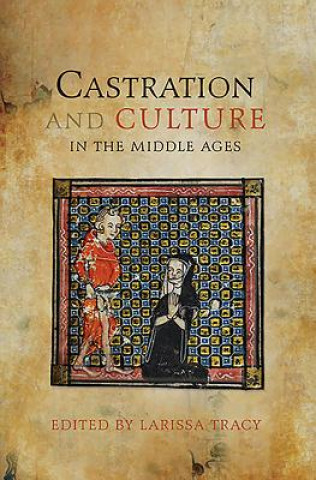 Könyv Castration and Culture in the Middle Ages Larissa Tracy