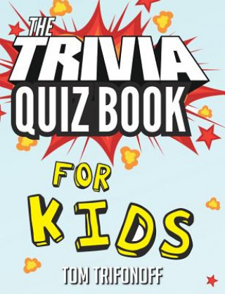 Kniha Trivia Quiz Book for Kids Tom Trifonoff