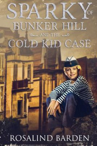 Kniha Sparky of Bunker Hill and the Cold Kid Case Rosalind Barden