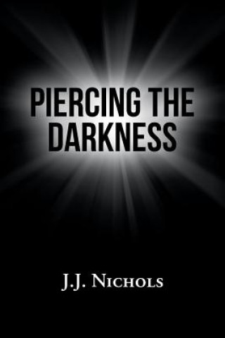 Book Piercing the Darkness J.J. Nichols