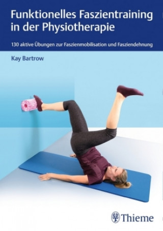 Könyv Funktionelles Faszientraining in der Physiotherapie Kay Bartrow