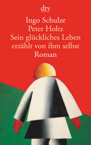 Kniha Peter Holtz Sein gluckliches Leben erzahlt von ihm selbst Ingo Schulze