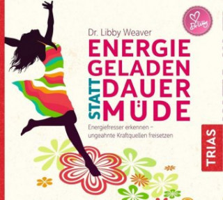 Audio Energiegeladen statt dauermüde, Audio-CD, MP3 Libby Weaver