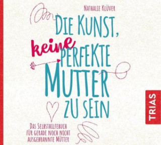 Audio Die Kunst, keine perfekte Mutter zu sein, Audio-CD, MP3 Nathalie Klüver