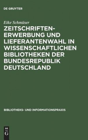 Knjiga Zeitschriftenerwerbung und Lieferantenwahl in wissenschaftlichen Bibliotheken der Bundesrepublik Deutschland Eike Schmuser