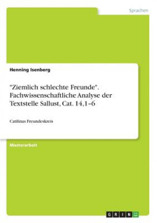 Książka "Ziemlich schlechte Freunde". Fachwissenschaftliche Analyse der Textstelle Sallust, Cat. 14,1-6 Henning Isenberg