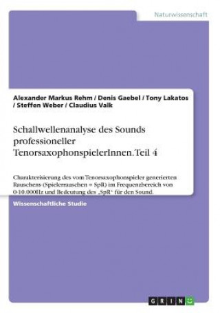 Книга Schallwellenanalyse des Sounds professioneller TenorsaxophonspielerInnen. Teil 4 Alexander Markus Rehm