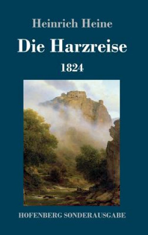 Könyv Die Harzreise 1824 Heinrich Heine
