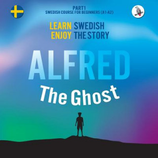 Könyv Alfred the Ghost. Part 1 - Swedish Course for Beginners. Learn Swedish - Enjoy the Story. Joacim Eriksson