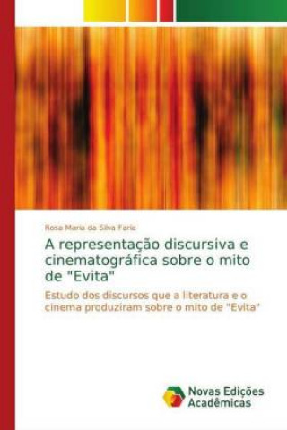 Kniha A representação discursiva e cinematográfica sobre o mito de "Evita" Rosa Maria da Silva Faria