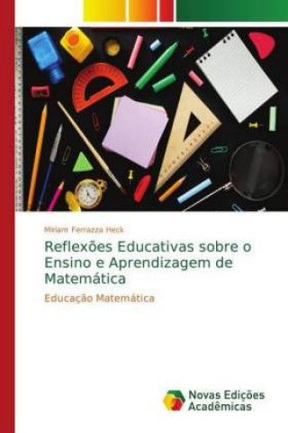 Kniha Reflexoes Educativas sobre o Ensino e Aprendizagem de Matematica Miriam Ferrazza Heck