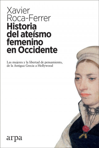 Kniha HISTORIA DEL ATEISMO FEMENINO EN OCCIDENTE XAVIER ROCA-FERRER