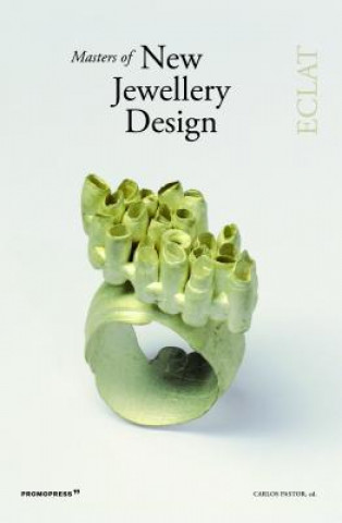 Könyv Masters of New Jewellery Design: Eclat Carlos Pastor