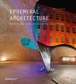 Carte Ephemeral Architecture: Projects and Installations in the Public Space ?lex Sánchez Vidiella
