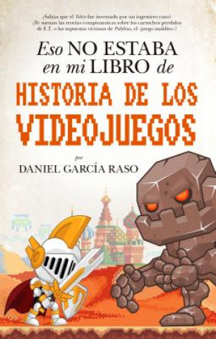 Carte ESO NO ESTABA EN MI LIBOR DE HISTORIA DE LOS VIDEOJUEGOS DANIEL GARCIA RASO