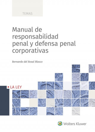 Könyv MANUAL DE RESPONSABILIDAD PENAL Y DEFENSA PENAL CORPORATIVAS BERNARDO DEL ROSAL BLASCO