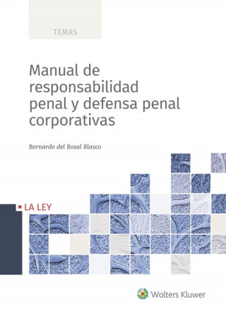 Książka MANUAL DE RESPONSABILIDAD PENAL Y DEFENSA PENAL CORPORATIVAS BERNARDO DEL ROSAL BLASCO