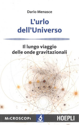 Carte L'urlo dell'universo. Il lungo viaggio delle onde gravitazionali Dario Menasce