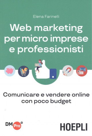 Kniha Web marketing per micro imprese e professionisti. Comunicare e vendere online con poco budget Elena Farinelli