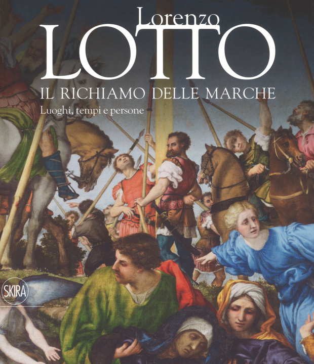 Книга Lorenzo Lotto. Il richiamo delle Marche. Luoghi, tempi e persone E. Dal Pozzolo