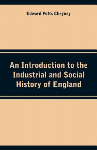 Carte Introduction to the Industrial and Social History of England Edward Potts Cheyney