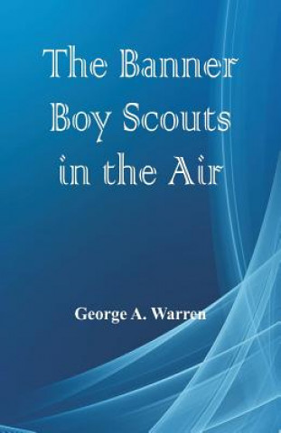 Книга Banner Boy Scouts in the Air George A. Warren