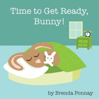 Knjiga Time to Get Ready, Bunny! Brenda Ponnay