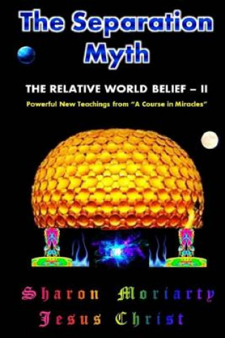 Kniha The Separation Myth: The Relative World Belief - II Sharon Moriarty