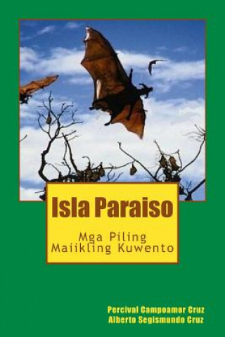 Könyv Isla Paraiso: MGA Piling Maiikling Kuwento Percival Campoamor Cruz