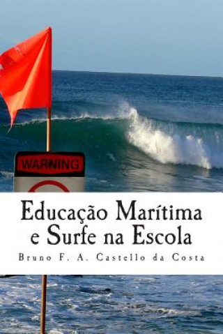 Kniha Educaç?o Marítima e Surfe na Escola: Estudando os perigos da arrebentaç?o na sala de aula Bruno Ferreira Alves Castello Da Costa