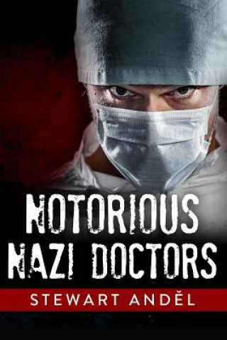 Kniha Notorious Nazi Doctors Stewart Andel