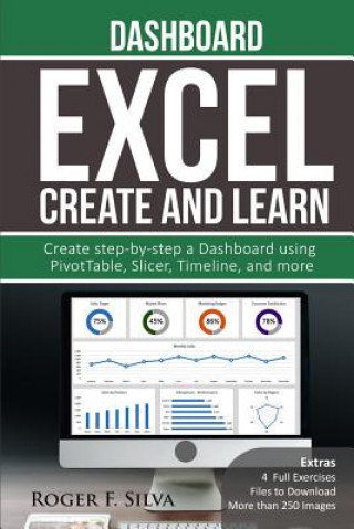 Carte Excel Create and Learn - Dashboard: More than 250 images and, 4 Full Exercises. Create Step-by-step a Dashboard. Roger F Silva