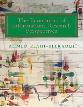 Carte The Economics of Information: Research Perspectives Ahmed Riahi-Belkaoui