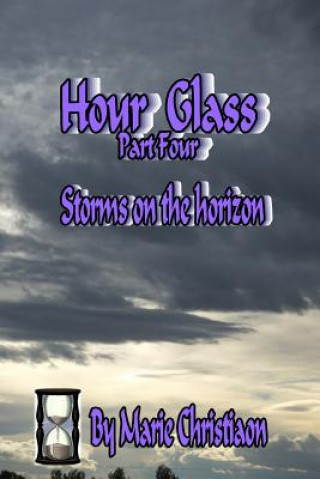 Knjiga Hourglass: Part Four: Storms on the Horizon Marie Christiaon