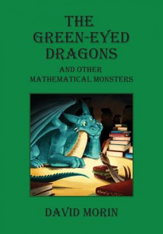 Kniha The Green-Eyed Dragons and Other Mathematical Monsters David J Morin