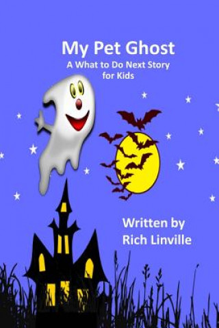 Carte My Pet Ghost A What to Do Next Story for Kids Rich Linville