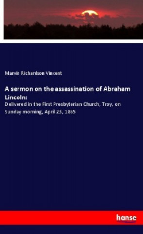 Buch A sermon on the assassination of Abraham Lincoln: Marvin Richardson Vincent