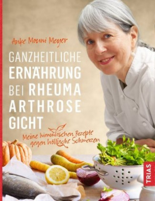 Kniha Ganzheitliche Ernährung bei Rheuma, Arthrose, Gicht Anke Mouni Meyer