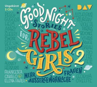 Audio Good Night Stories for Rebel Girls - Mehr außergewöhnliche Frauen, 3 Audio-CDs Elena Favilli