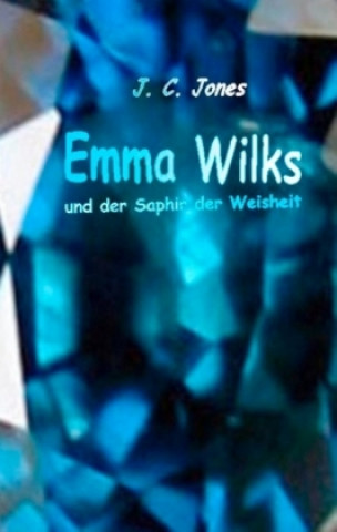 Knjiga Emma Wilks und der Saphir der Weisheit J. C. Jones