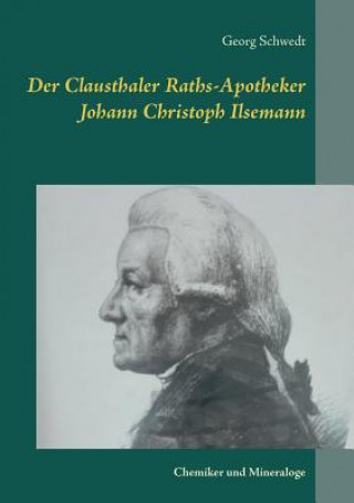 Kniha Clausthaler Raths-Apotheker Johann Christoph Ilsemann Georg Schwedt