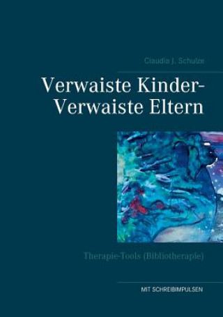 Könyv Verwaiste Kinder- Verwaiste Eltern Claudia J. Schulze